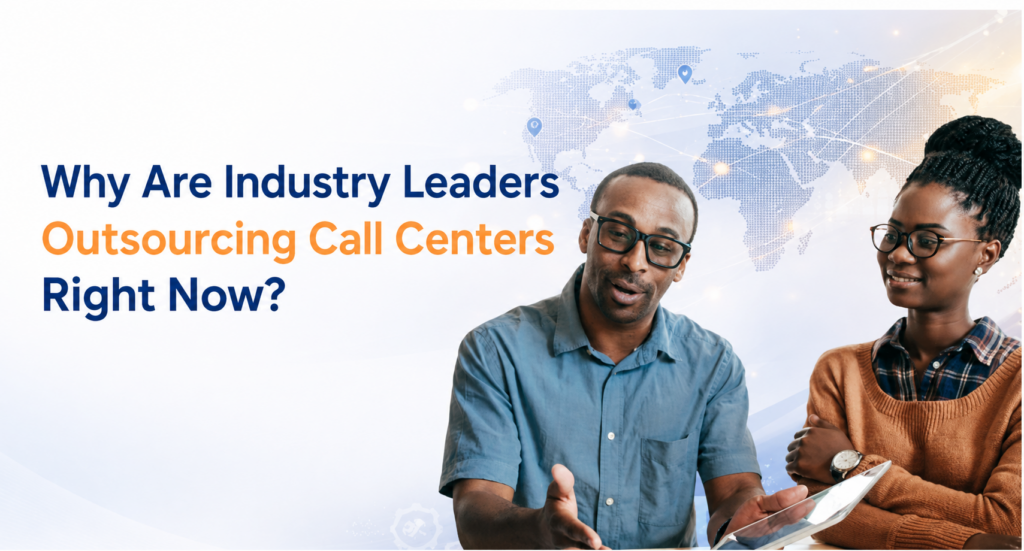 Why Are Industry Leaders Outsourcing Call Centers Right Now?